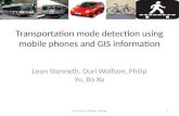 Transportation mode detection using mobile phones and GIS information Leon Stenneth, Ouri Wolfson, Philip Yu, Bo Xu 1University of Illinois, Chicago.