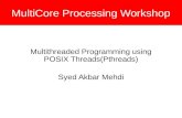 MultiCore Processing Workshop Multithreaded Programming using POSIX Threads(Pthreads) Syed Akbar Mehdi.