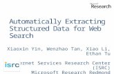 Automatically Extracting Structured Data for Web Search Xiaoxin Yin, Wenzhao Tan, Xiao Li, Ethan Tu Internet Services Research Center (ISRC) Microsoft.