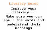 Improve your literacy... Make sure you can spell the words and understand their meanings.