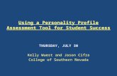 Using a Personality Profile Assessment Tool for Student Success THURSDAY, JULY 30 Kelly Wuest and Jason Cifra College of Southern Nevada.