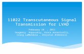11022 Transcutaneous Signal Transmission for LVAD February 18, 2011 Yevgeniy Popovskiy, Vince Antonicelli, Craig LaMendola, Chrystal Andreozzi.