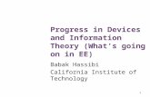 1 Progress in Devices and Information Theory (What’s going on in EE) Babak Hassibi California Institute of Technology.