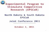 Experimental Program to Stimulate Competitive Research (EPSCoR) October 4, 2011 North Dakota & South Dakota EPSCoR Joint Conference 2011 1.
