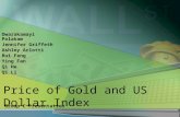 Price of Gold and US Dollar Index Dwarakamayi Polakam Jennifer Griffeth Ashley Arlotti Rui Feng Ying Fan Qi He Qi Li Group C Presentation.