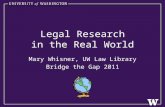 Legal Research in the Real World Mary Whisner, UW Law Library Bridge the Gap 2011.