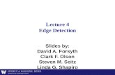 Lecture 4 Edge Detection Slides by: David A. Forsyth Clark F. Olson Steven M. Seitz Linda G. Shapiro.