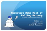 Marketers Make Most of Falling Mercury By Natalie Zmunda and Emily Bryson York Erica Liu Joseph Luong Rachel Presthor.