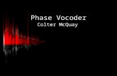 Phase Vocoder Colter McQuay Phase Vocoder Structure Input x[nTs] Effect Specific Code Synthesize Output y[nTs] Analyze.