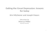 Exiting the Great Depression: lessons for today Kris Mitchener and Joseph Mason Discussion by Marcus Miller Warwick University 1.