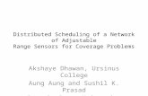 Distributed Scheduling of a Network of Adjustable Range Sensors for Coverage Problems Akshaye Dhawan, Ursinus College Aung Aung and Sushil K. Prasad Georgia.