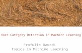 Rare Category Detection in Machine Learning Prafulla Dawadi Topics in Machine Learning.