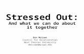 Stressed Out: And what we can do about it together Don McCown Council for Relationships West Chester University dmccown@wcupa.edu.