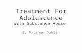 Treatment For Adolescence with Substance Abuse By Matthew Dahlin.
