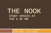 THE NOOK STUDY SPACES AT THE U OF MN HANNAH PREBLE, HALEY STOFFERAHN, STEPH KOTNIK, JESSICA HANSEN.