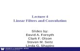 Lecture 4 Linear Filters and Convolution Slides by: David A. Forsyth Clark F. Olson Steven M. Seitz Linda G. Shapiro.