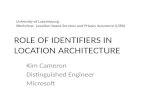 ROLE OF IDENTIFIERS IN LOCATION ARCHITECTURE Kim Cameron Distinguished Engineer Microsoft University of Luxembourg Workshop: Location-based Services and.