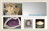 Minerals 101 An easy guide to understanding minerals.