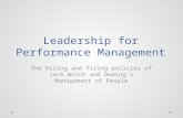 Leadership for Performance Management The Hiring and firing policies of Jack Welch and Deming’s Management of People.