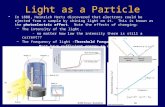 1 Light as a Particle In 1888, Heinrich Hertz discovered that electrons could be ejected from a sample by shining light on it. This is known as the photoelectric.