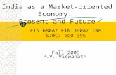 India as a Market-oriented Economy: Present and Future P.V. Viswanath FIN 680A/ FIN 360A/ INB 670C/ ECO 395 Fall 2009.
