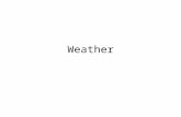 Weather. Weather and Climate Weather denotes a short term behavior of the earths atmosphere – Hours to a week – Applies to a local area – Rain, warm,