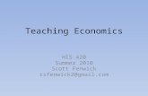 Teaching Economics HIS 420 Summer 2010 Scott Fenwick rsfenwick2@gmail.com.