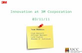 Innovation at 3M Corporation 03/11/11 Team Members: Cian Barrett Gillian Barrett Lynn Curtin Amanda O’ Sullivan 1.
