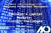 1 Lahore Stock Exchange (LSE) “Continuous Professional Development” December 2011 Pakistan’s Capital Markets: Current Challenges Presentation by : Muhammad.