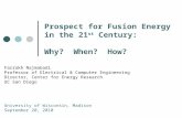 Prospect for Fusion Energy in the 21 st Century: Why? When? How? Farrokh Najmabadi Professor of Electrical & Computer Engineering Director, Center for.