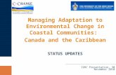 Managing Adaptation to Environmental Change in Coastal Communities: Canada and the Caribbean STATUS UPDATES IDRC Presentation, 30 November 2010.