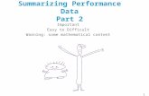 Summarizing Performance Data Part 2 Important Easy to Difficult Warning: some mathematical content 1.