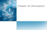 Chapter 15: Atmosphere. Earth’s Atmosphere 1. What is atmosphere?1.  The atmosphere is the Earth’s air which is made up of a thin layer of gases, solids,