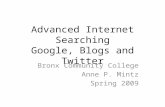 Advanced Internet Searching Google, Blogs and Twitter Bronx Community College Anne P. Mintz Spring 2009.