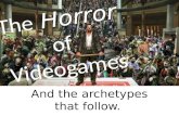 The Horror of Videogames And the archetypes that follow.
