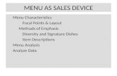MENU AS SALES DEVICE Menu Characteristics Focal Points & Layout Methods of Emphasis Diversity and Signature Dishes Item Descriptions Menu Analysis Analyze.