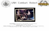 UNH Combat Robot Group Members: Kyle Maroney, Kamal Mohamed, Amy Schwarzenberg, Austin Wolfson, Aaron Stewart, Max Reuning Faculty Adviser: Dr. Frank Hludik.