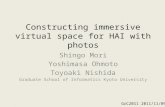 Constructing immersive virtual space for HAI with photos Shingo Mori Yoshimasa Ohmoto Toyoaki Nishida Graduate School of Informatics Kyoto University GrC2011.