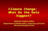 Climate Change: What Do the Data Suggest? Deborah Hughes Hallett Department of Mathematics, University of Arizona Harvard Kennedy School.