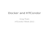 Docker and HTCondor Greg Thain HTCondor Week 2015.