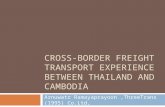 CROSS-BORDER FREIGHT TRANSPORT EXPERIENCE BETWEEN THAILAND AND CAMBODIA Arnuwatr Ramayaprayoon,ThreeTrans (1995) Co.Ltd,