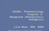 DH206: Pharmacology Chapter 5 Nonopioid (Nonnarcotic) Analgesics Lisa Mayo, RDH, BSDH Copyright © 2011, 2007 Mosby, Inc., an affiliate of Elsevier. All.