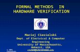 2001 CiesielskiFormal Verification1 FORMAL METHODS IN HARDWARE VERIFICATION Maciej Ciesielski Dept. of Electrical & Computer Engineering University.
