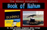 Book of Nahum The Minor Prophets Dr. Rick Griffith, Singapore Bible College   Assyrianism DUMMIES