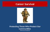 Career Survival ©2015careersurvivalgroup,llc Protecting Those Who Protect Our Communities.
