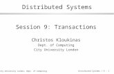 © City University London, Dept. of Computing Distributed Systems / 9 - 1 Distributed Systems Session 9: Transactions Christos Kloukinas Dept. of Computing.