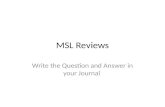 MSL Reviews Write the Question and Answer in your Journal.