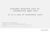 Consumer directed care in residential aged care Is it a case of relational care? Daniella Greenwood Strategy and Innovation Manager Arcare Bachelor of.