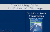 Processing Data in External Storage CS 302 - Data Structures Mehmet H Gunes Modified from authors’ slides.