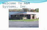 Welcome To A&M Systems, Inc. 1. 2 4121 Eastland Drive Elkhart, IN 46516 Ph: 574-522-5000 Fx: 574-522-9099 Web: .